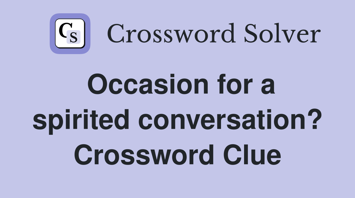 Occasion for a spirited conversation? Crossword Clue