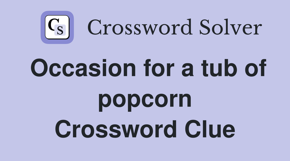 Occasion for a tub of popcorn Crossword Clue