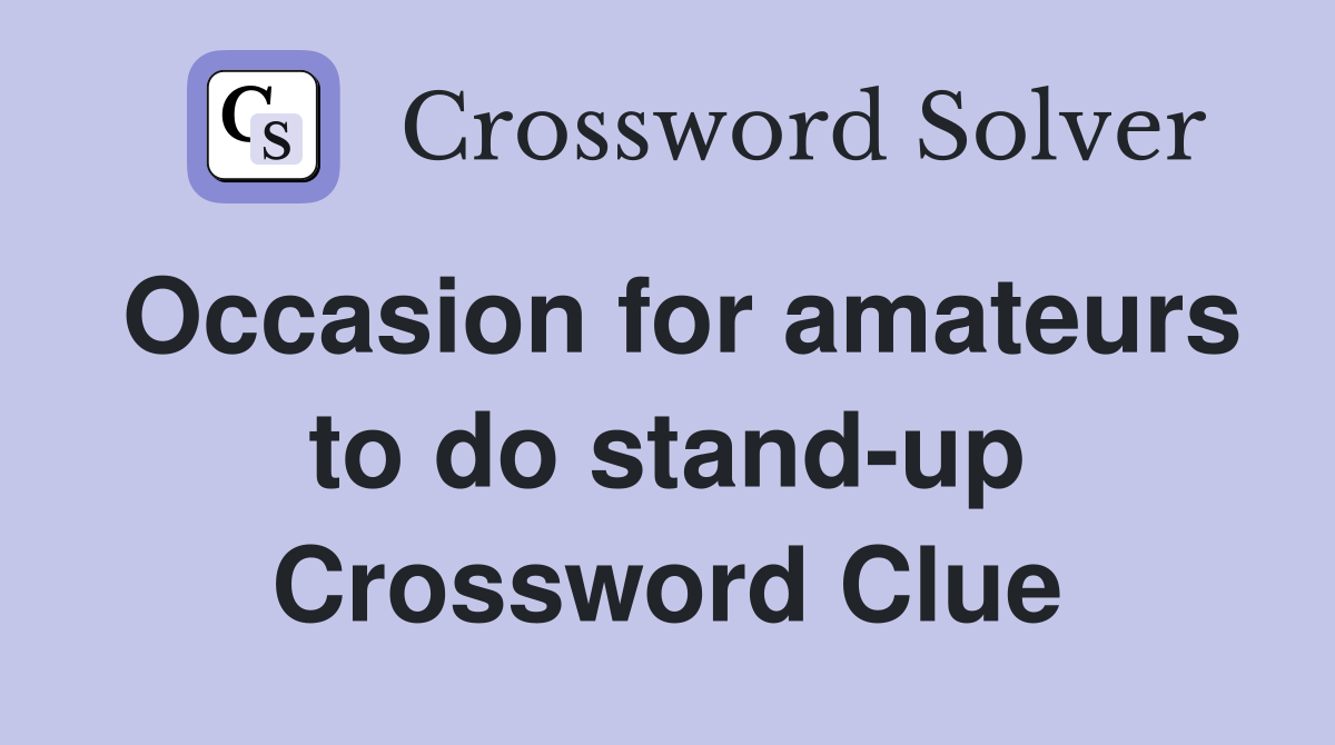 Occasion for amateurs to do stand-up Crossword Clue