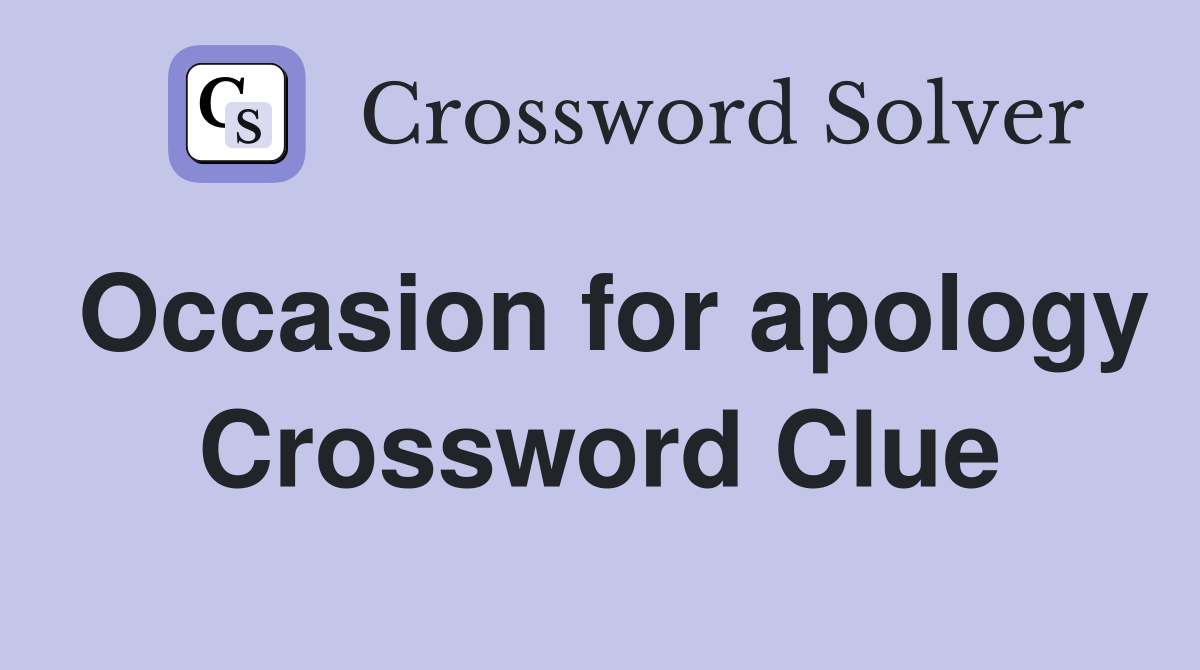 Occasion for apology Crossword Clue