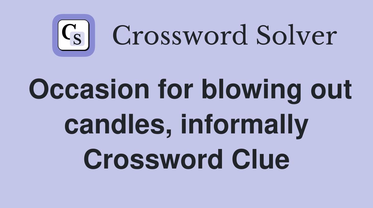 Occasion for blowing out candles, informally Crossword Clue