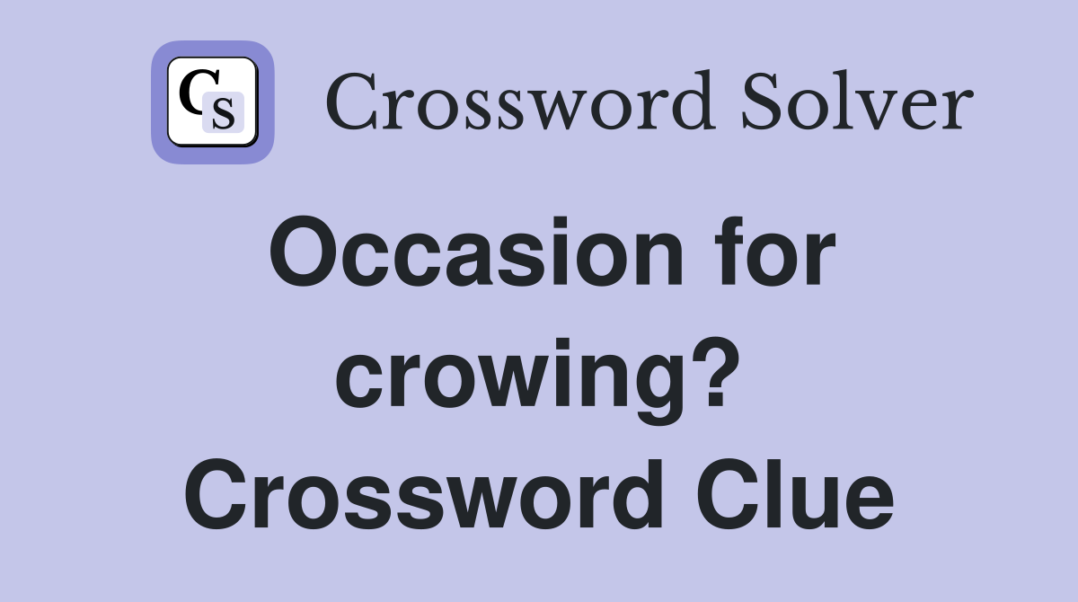 Occasion for crowing? Crossword Clue