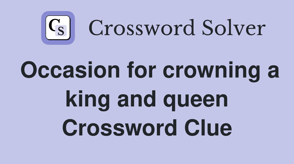 Occasion for crowning a king and queen Crossword Clue
