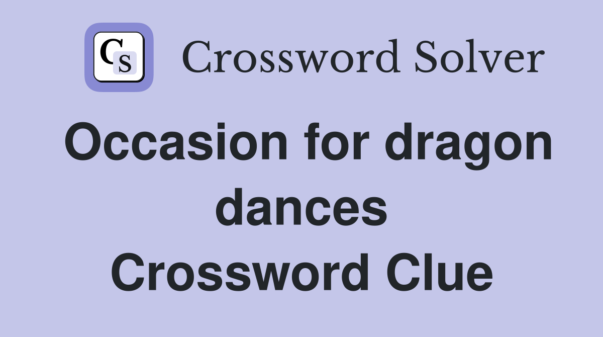 Occasion for dragon dances Crossword Clue