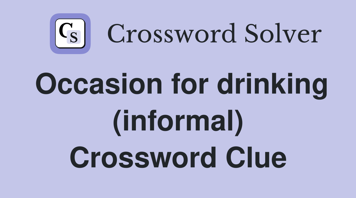 Occasion for drinking (informal) Crossword Clue