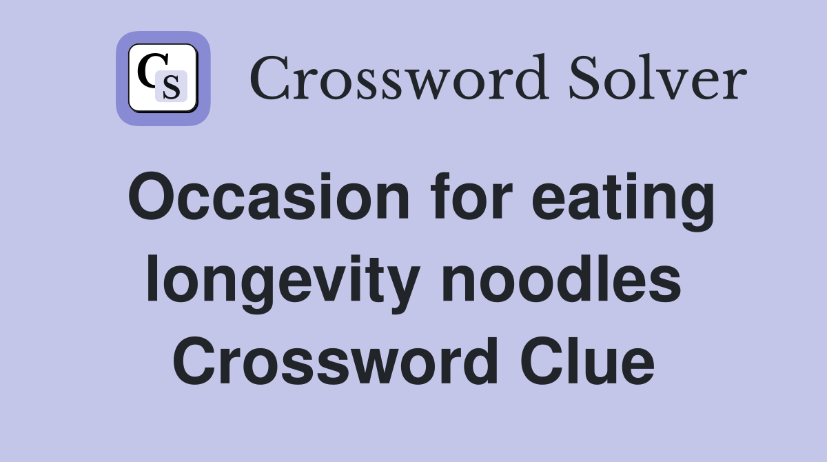 Occasion for eating longevity noodles Crossword Clue