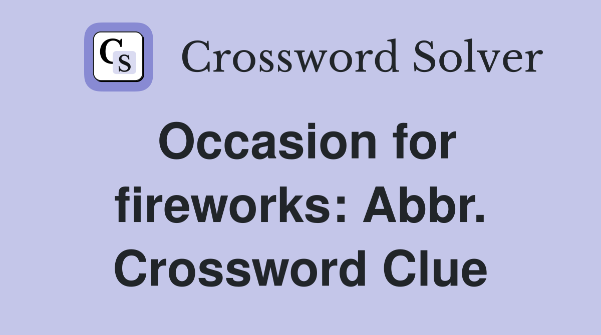Occasion for fireworks: Abbr. Crossword Clue