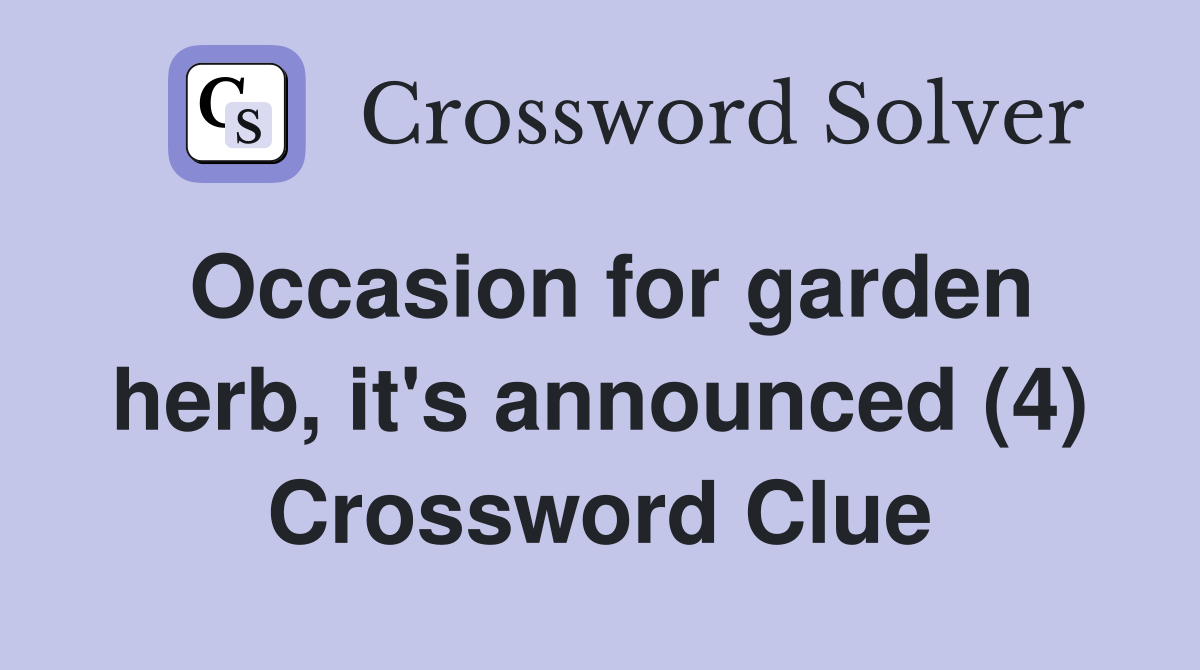 Occasion for garden herb, it's announced (4) Crossword Clue
