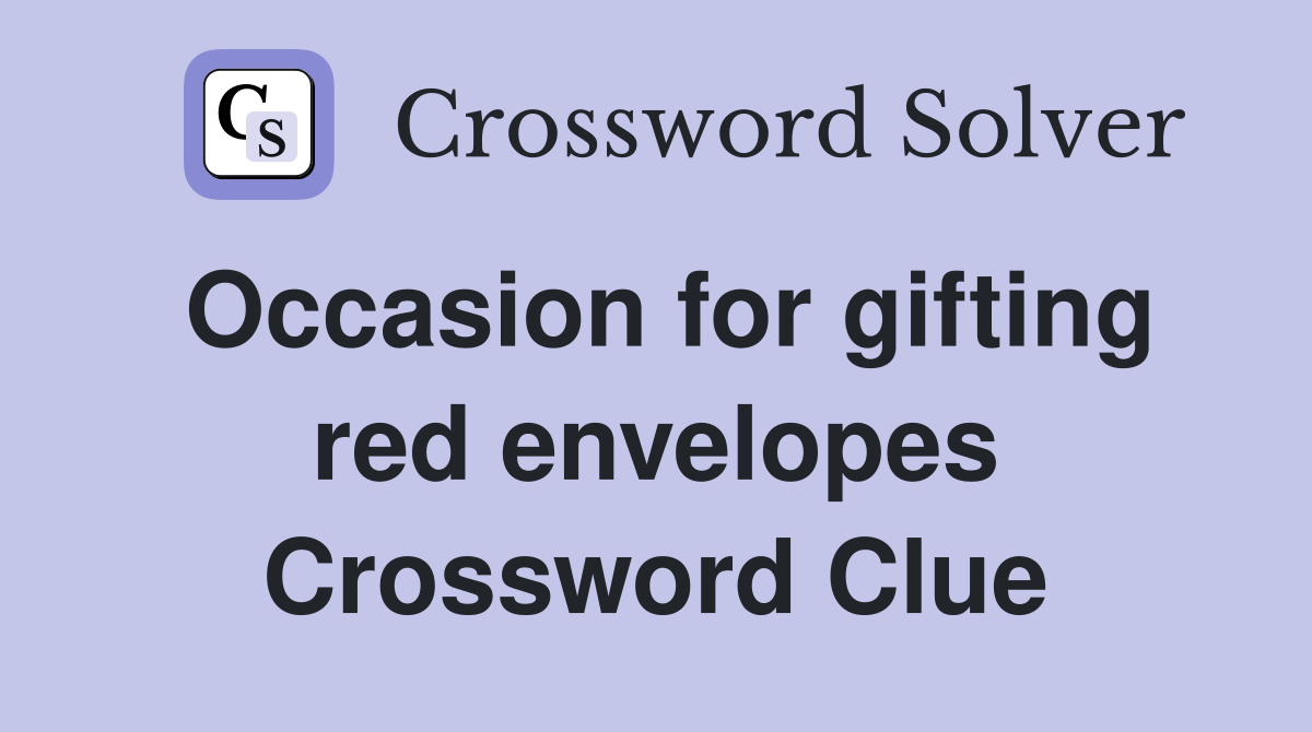 Occasion for gifting red envelopes Crossword Clue