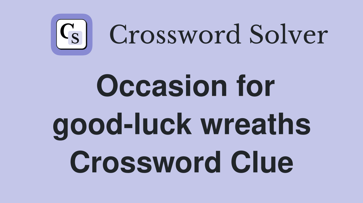 Occasion for good-luck wreaths Crossword Clue