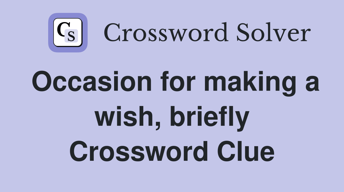 Occasion for making a wish, briefly Crossword Clue