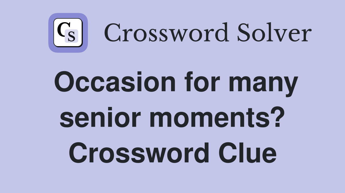 Occasion for many senior moments? Crossword Clue