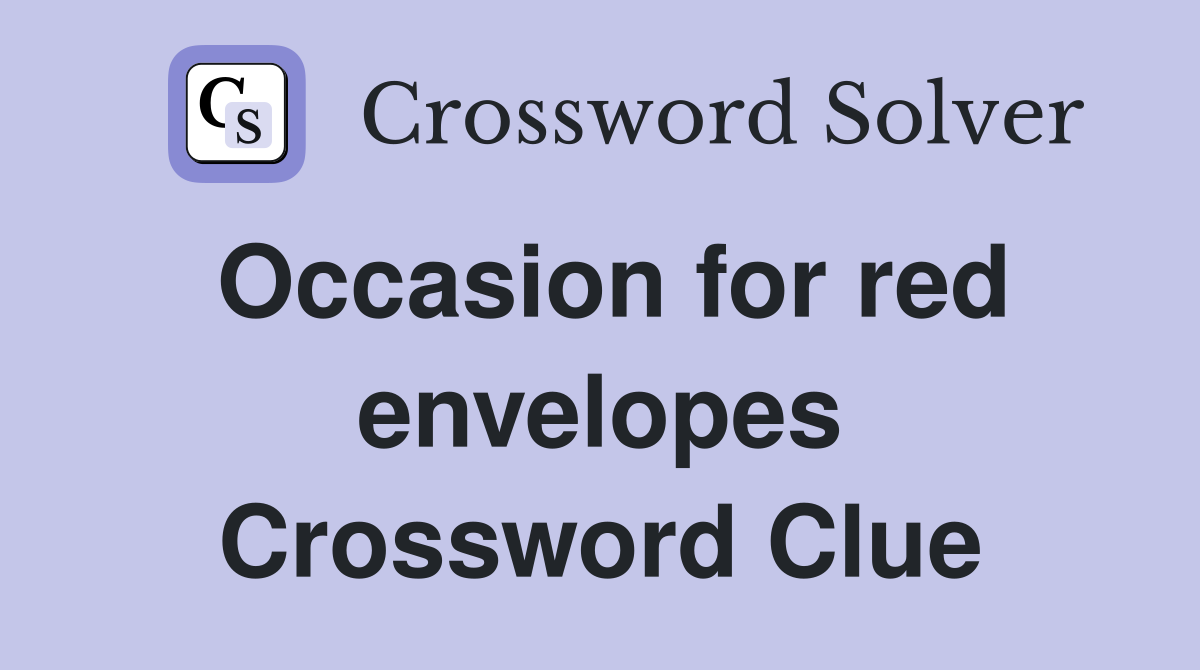 Occasion for red envelopes Crossword Clue