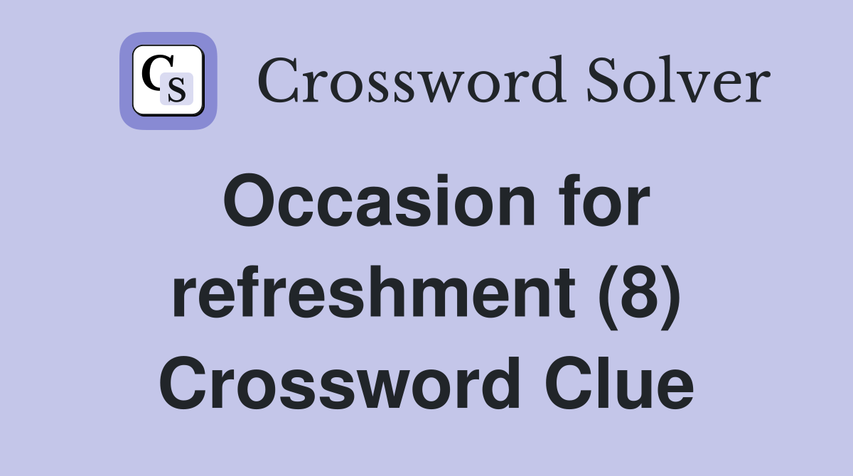 Occasion for refreshment (8) Crossword Clue