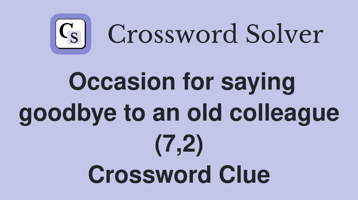 Occasion for saying goodbye to an old colleague (7,2) Crossword Clue