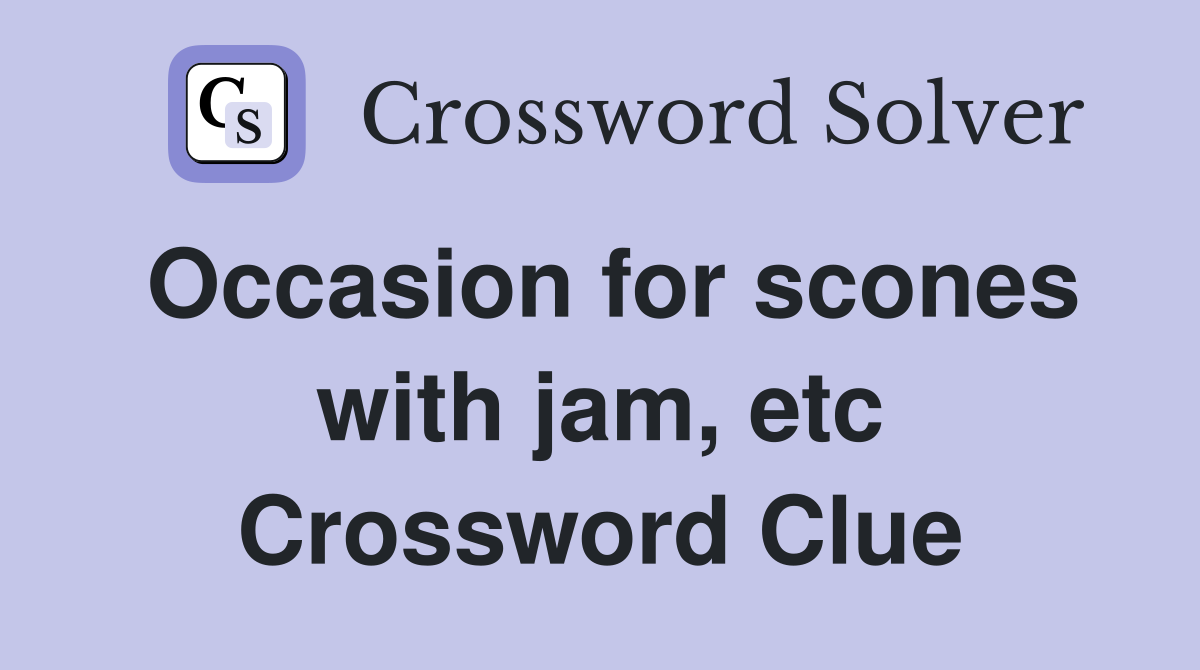 Occasion for scones with jam, etc Crossword Clue