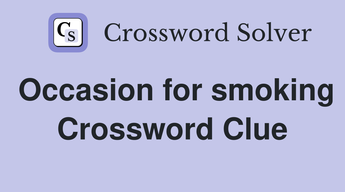 Occasion for smoking Crossword Clue