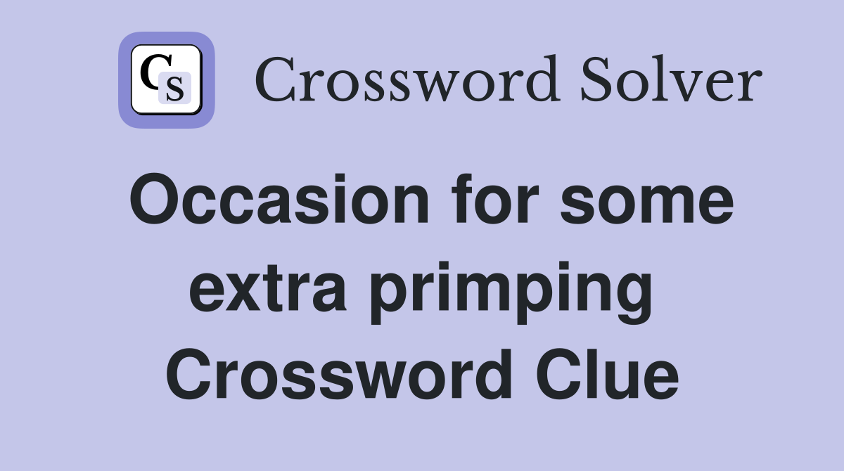 Occasion for some extra primping Crossword Clue