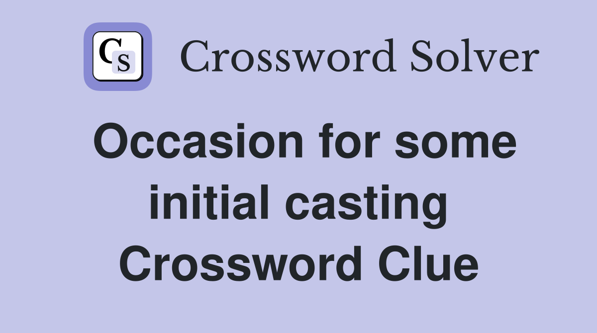 Occasion for some initial casting Crossword Clue