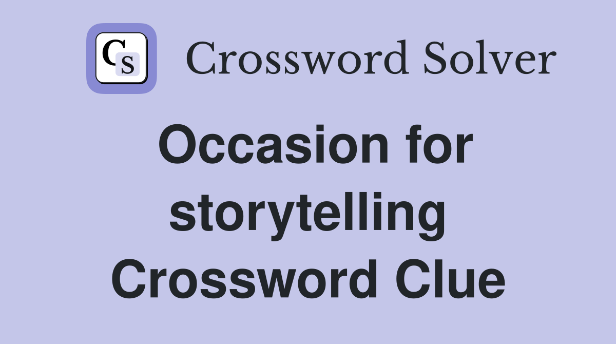 Occasion for storytelling Crossword Clue
