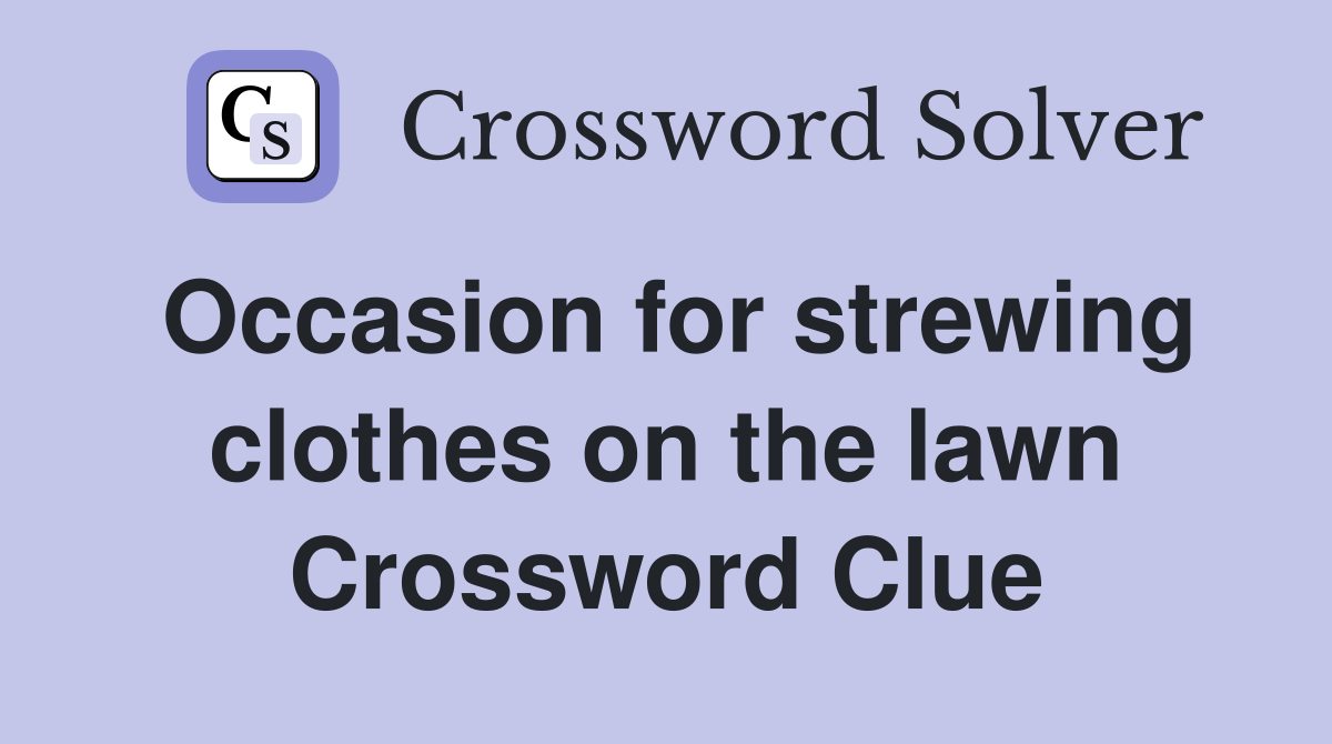 Occasion for strewing clothes on the lawn Crossword Clue