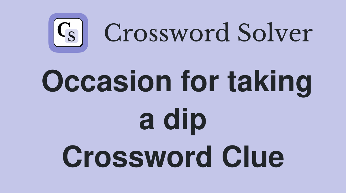 Occasion for taking a dip Crossword Clue