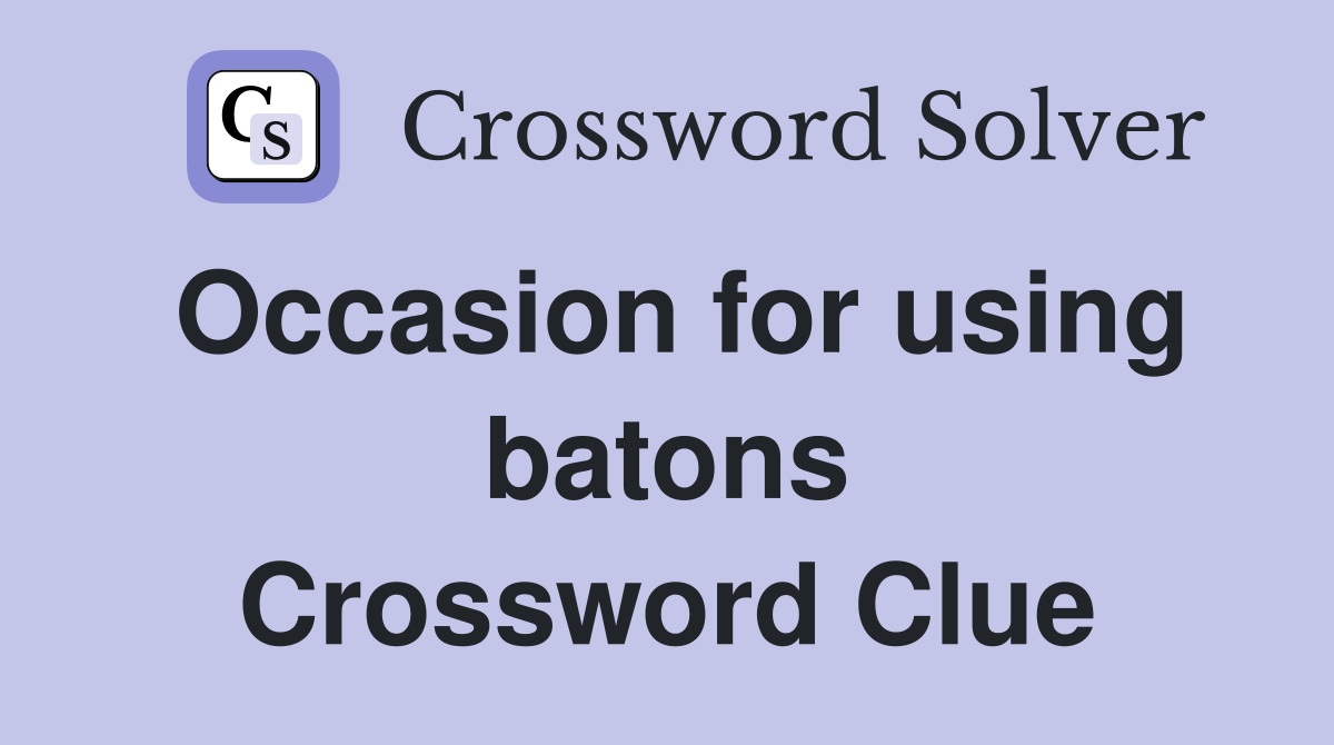 Occasion for using batons Crossword Clue