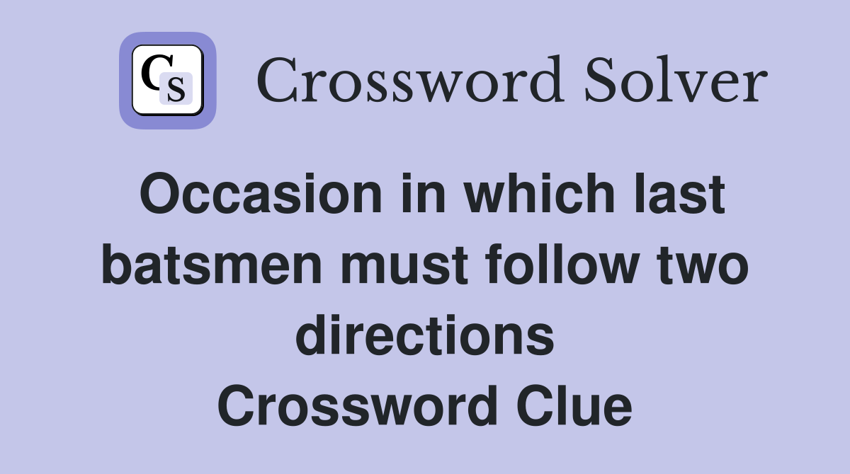 Occasion in which last batsmen must follow two directions Crossword Clue