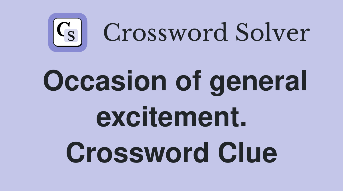 Occasion of general excitement. Crossword Clue