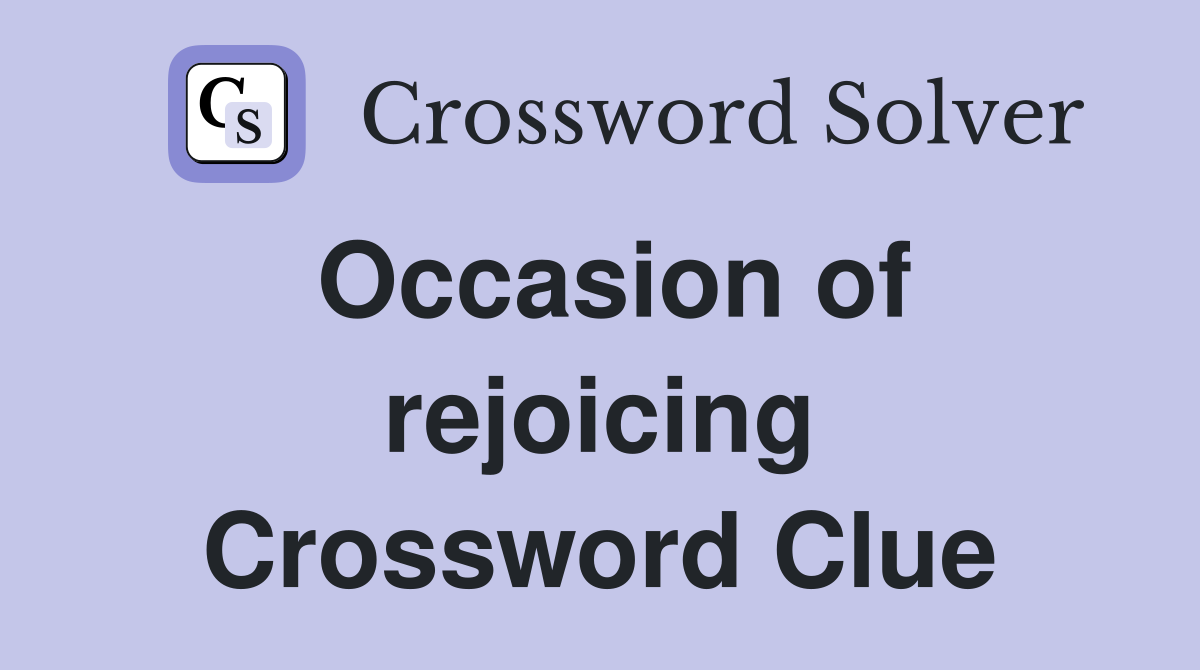 Occasion of rejoicing Crossword Clue