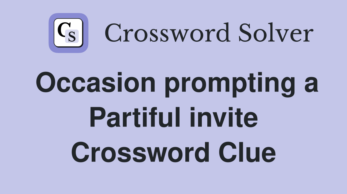 Occasion prompting a Partiful invite Crossword Clue