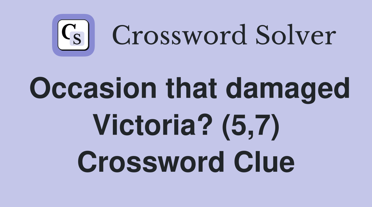Occasion that damaged Victoria? (5,7) Crossword Clue
