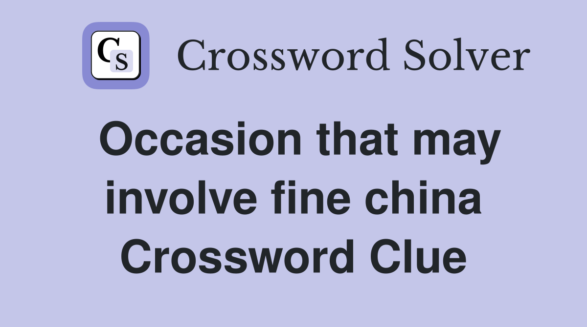 Occasion that may involve fine china Crossword Clue
