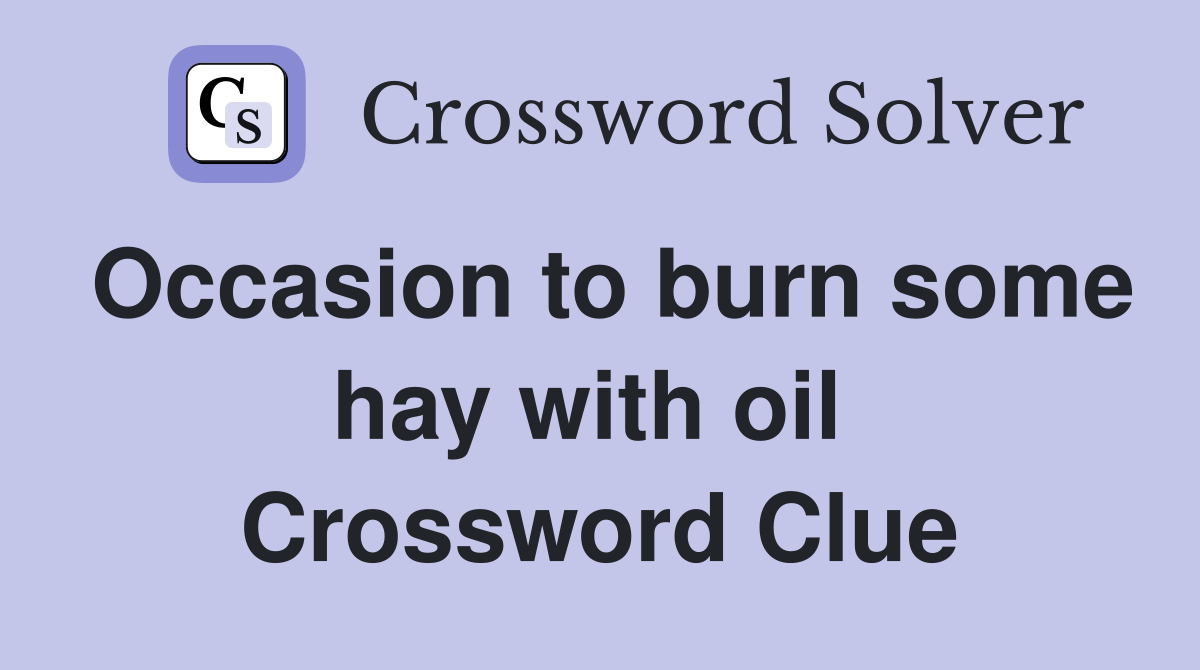 Occasion to burn some hay with oil  Crossword Clue