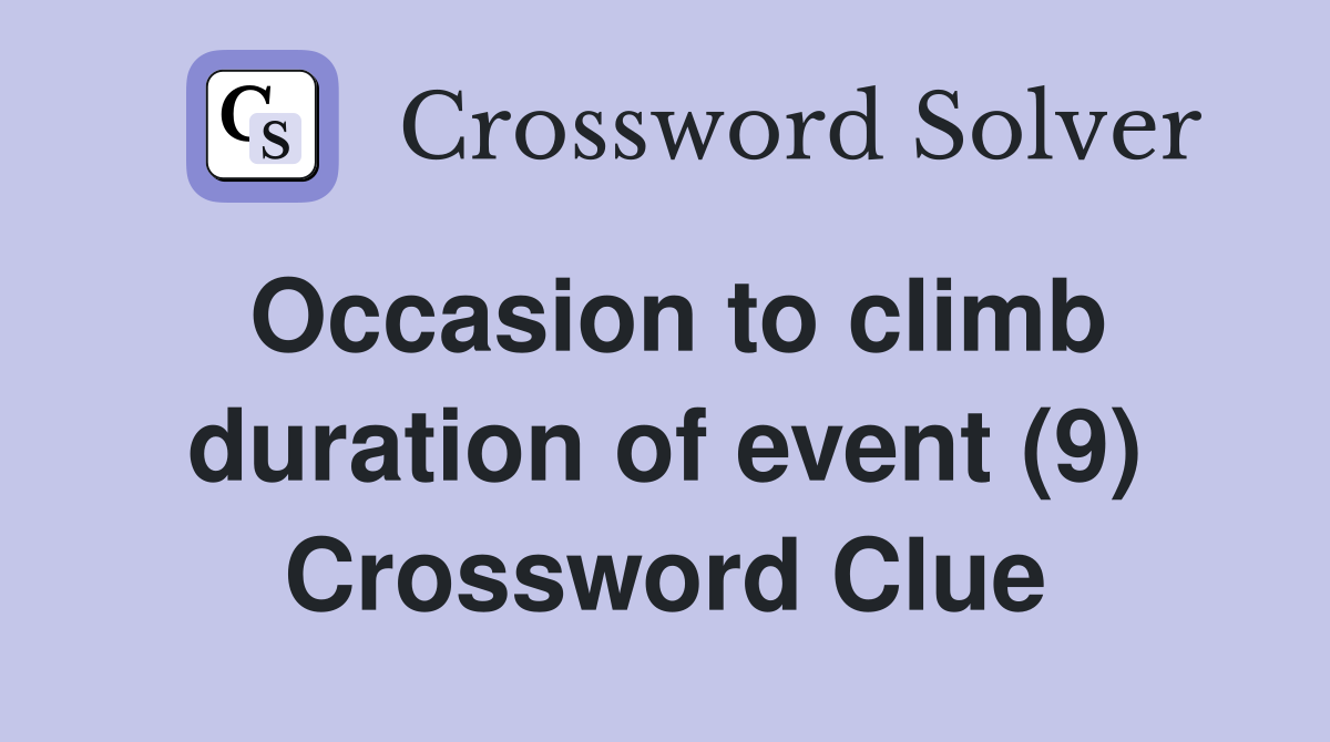 Occasion to climb duration of event (9) Crossword Clue
