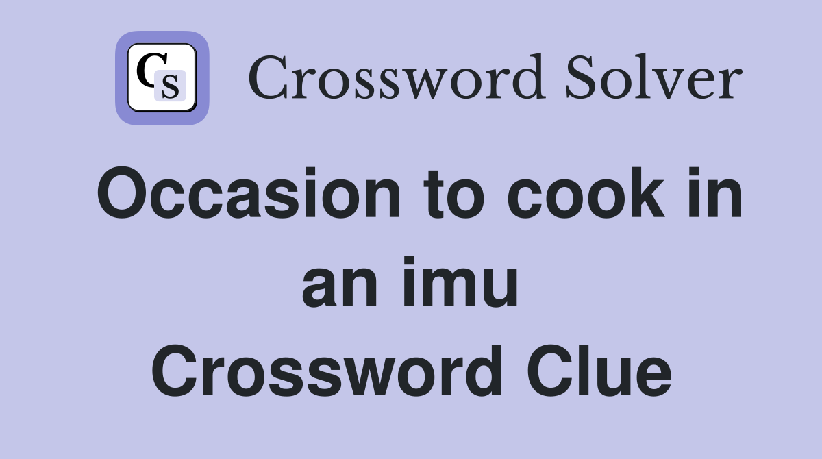 Occasion to cook in an imu Crossword Clue