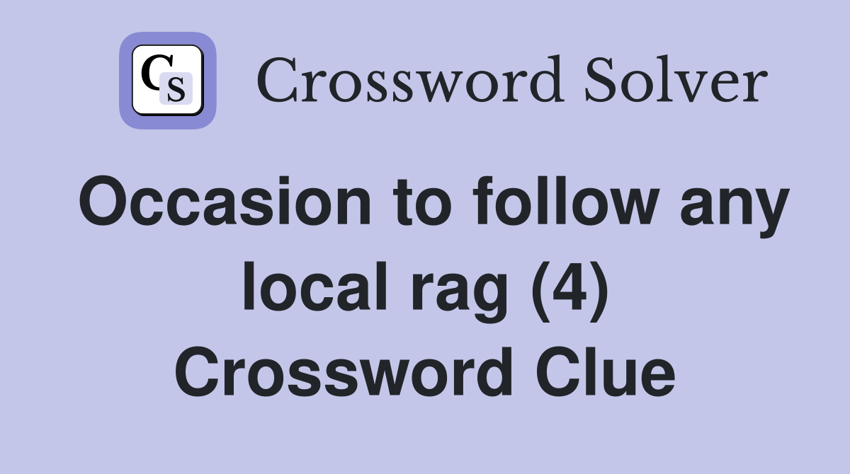 Occasion to follow any local rag (4) Crossword Clue