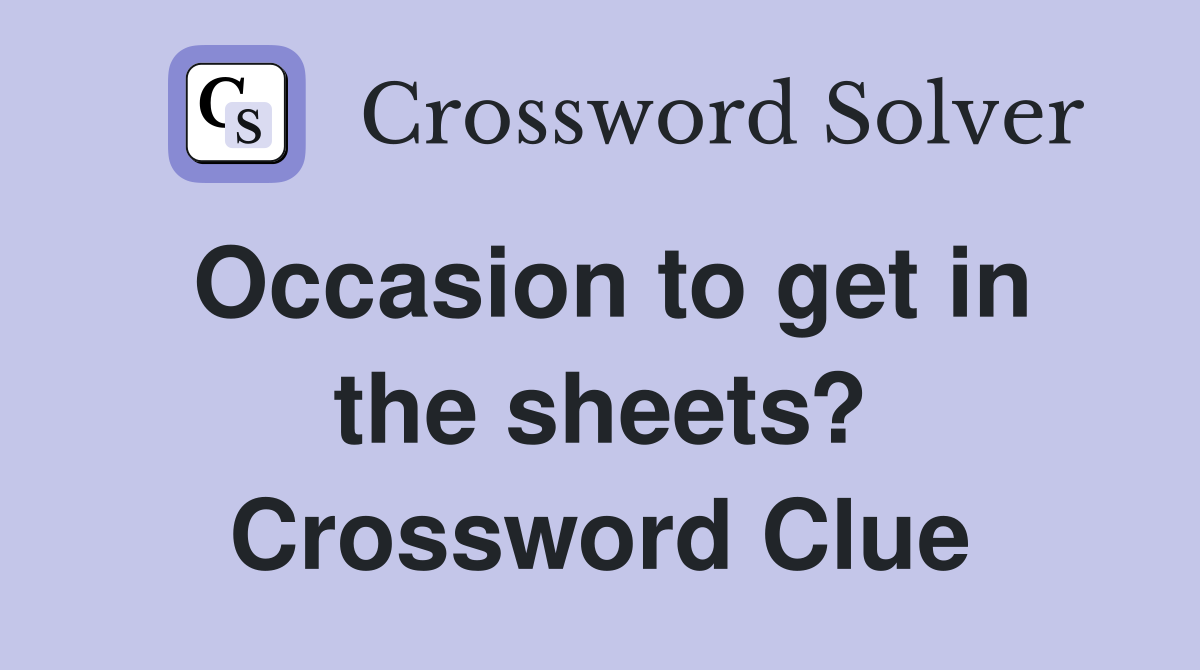 Occasion to get in the sheets? Crossword Clue Answers Crossword Solver