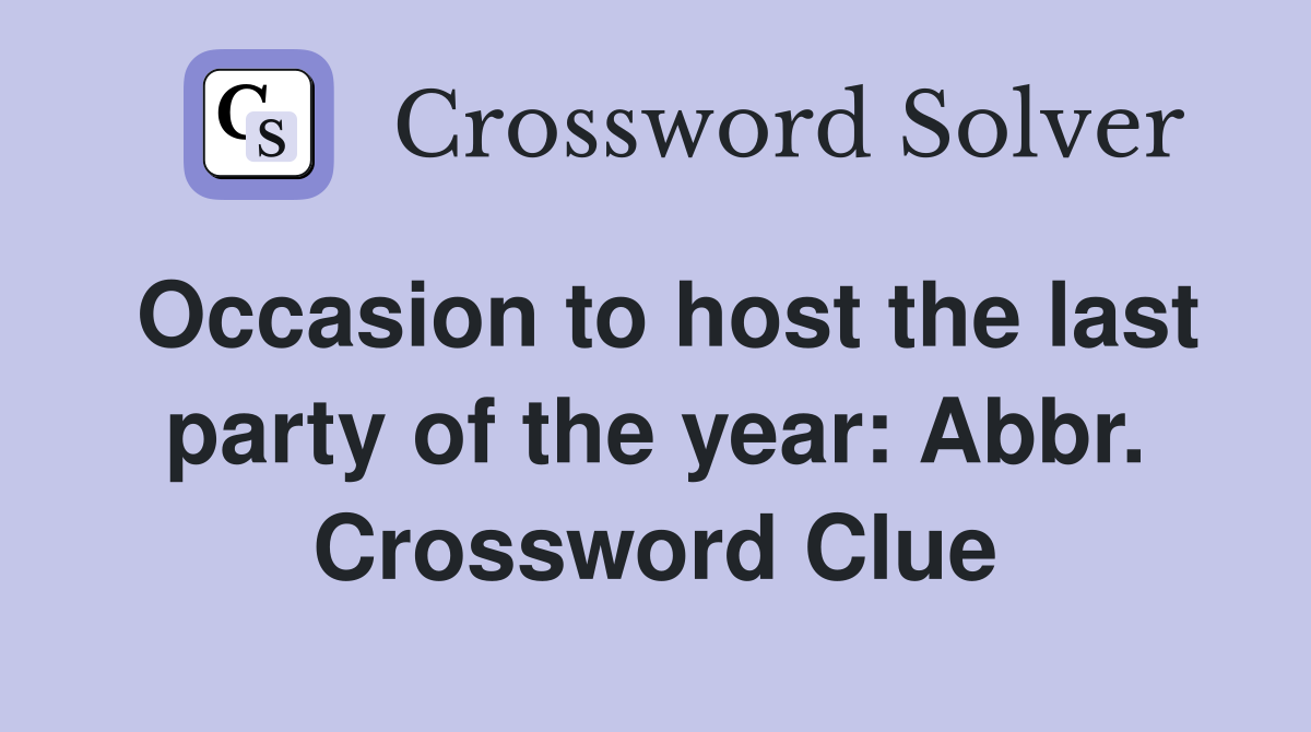 Occasion to host the last party of the year: Abbr. Crossword Clue