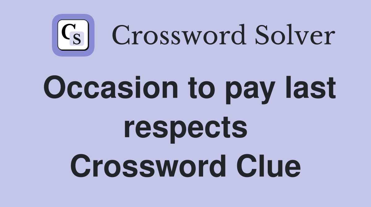 Occasion to pay last respects Crossword Clue