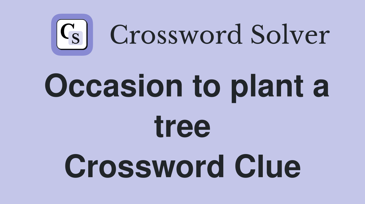 Occasion to plant a tree Crossword Clue