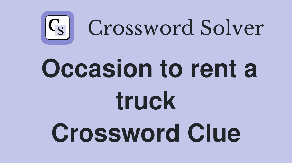 Occasion to rent a truck Crossword Clue