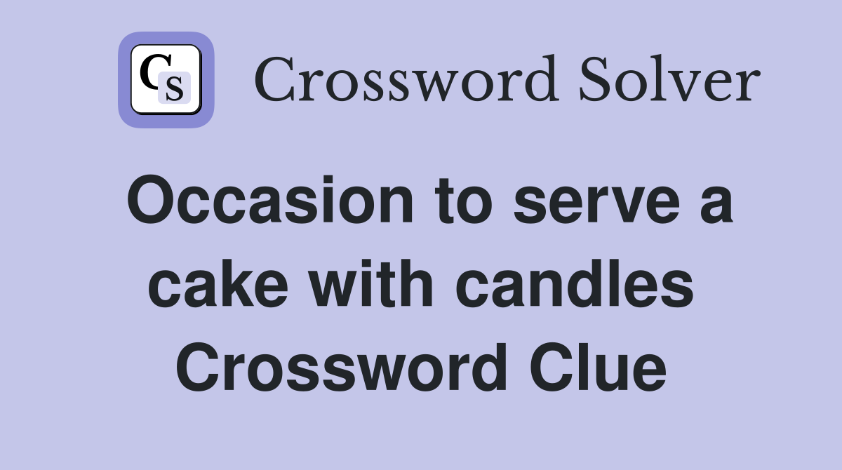 Occasion to serve a cake with candles Crossword Clue