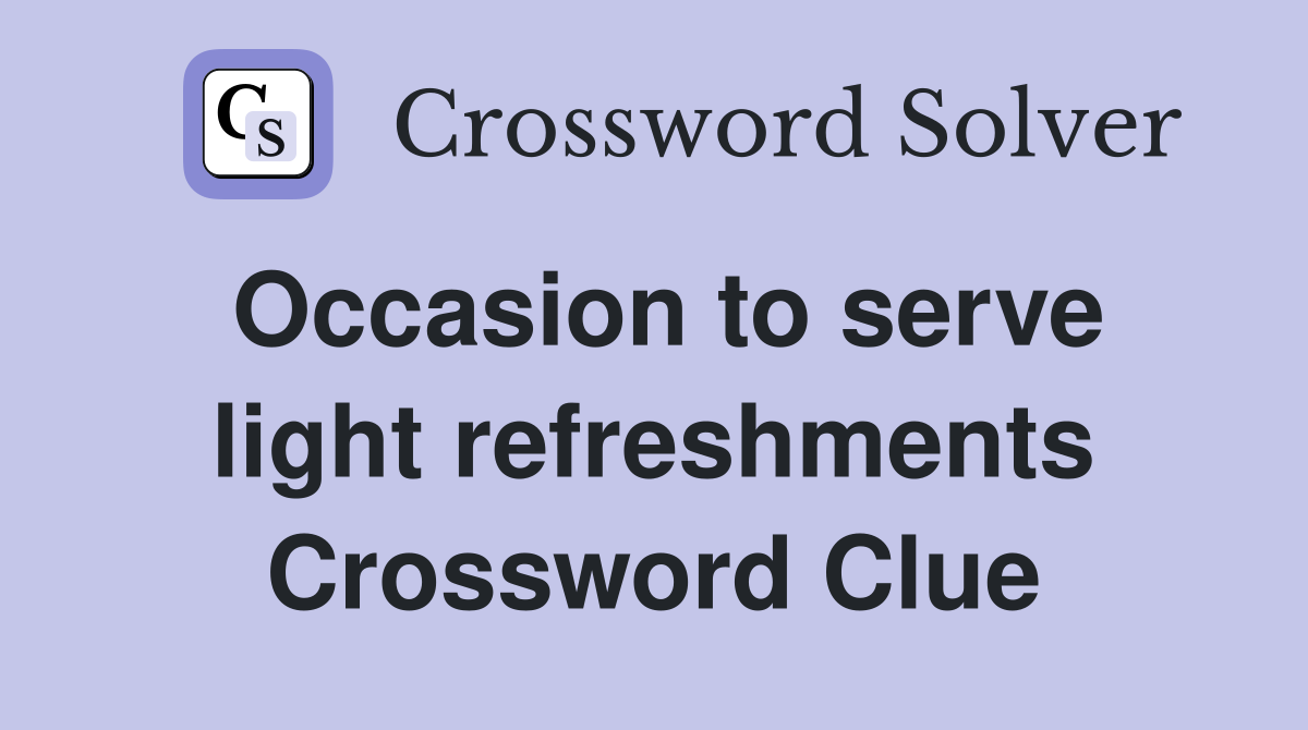 Occasion to serve light refreshments Crossword Clue