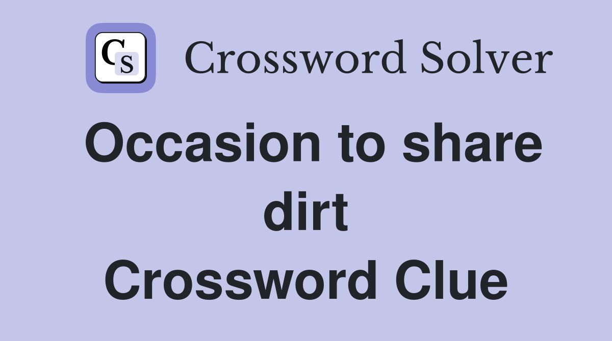 Occasion to share dirt Crossword Clue