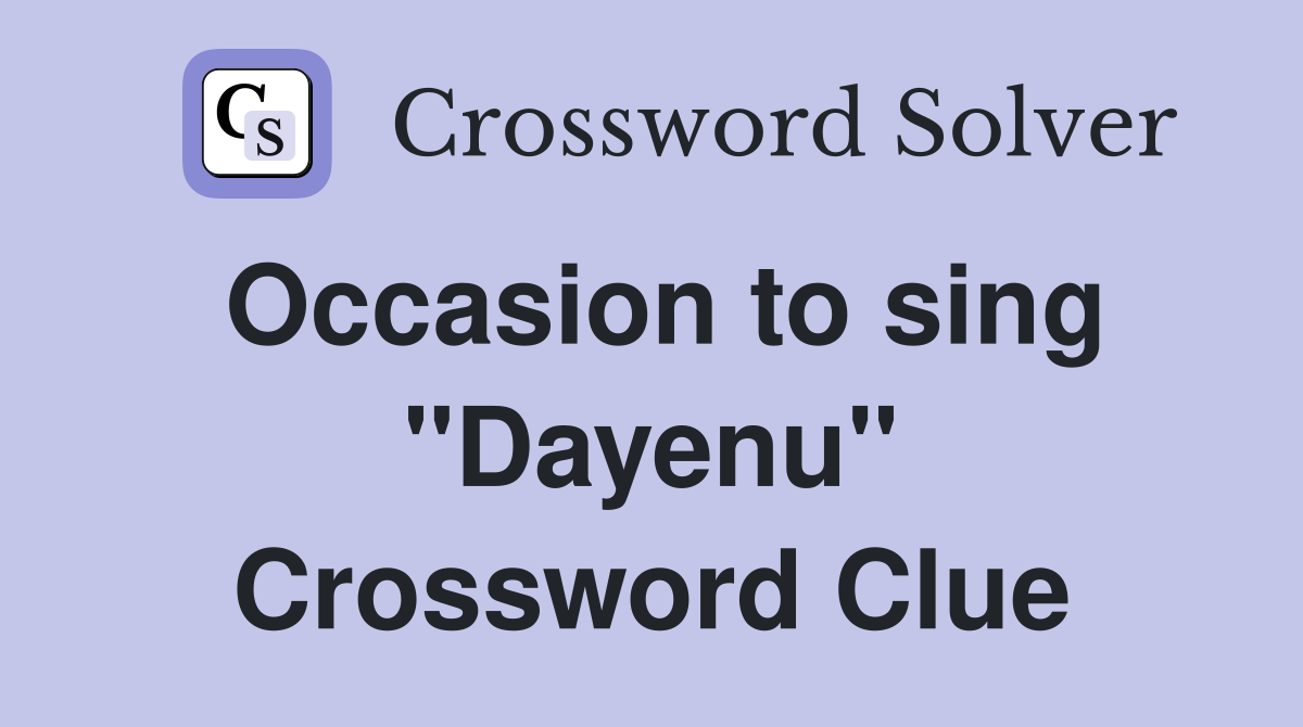 Occasion to sing "Dayenu" Crossword Clue