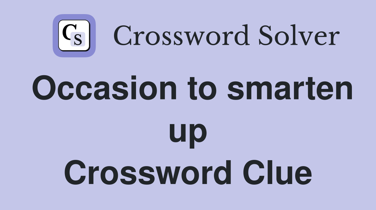 Occasion to smarten up Crossword Clue