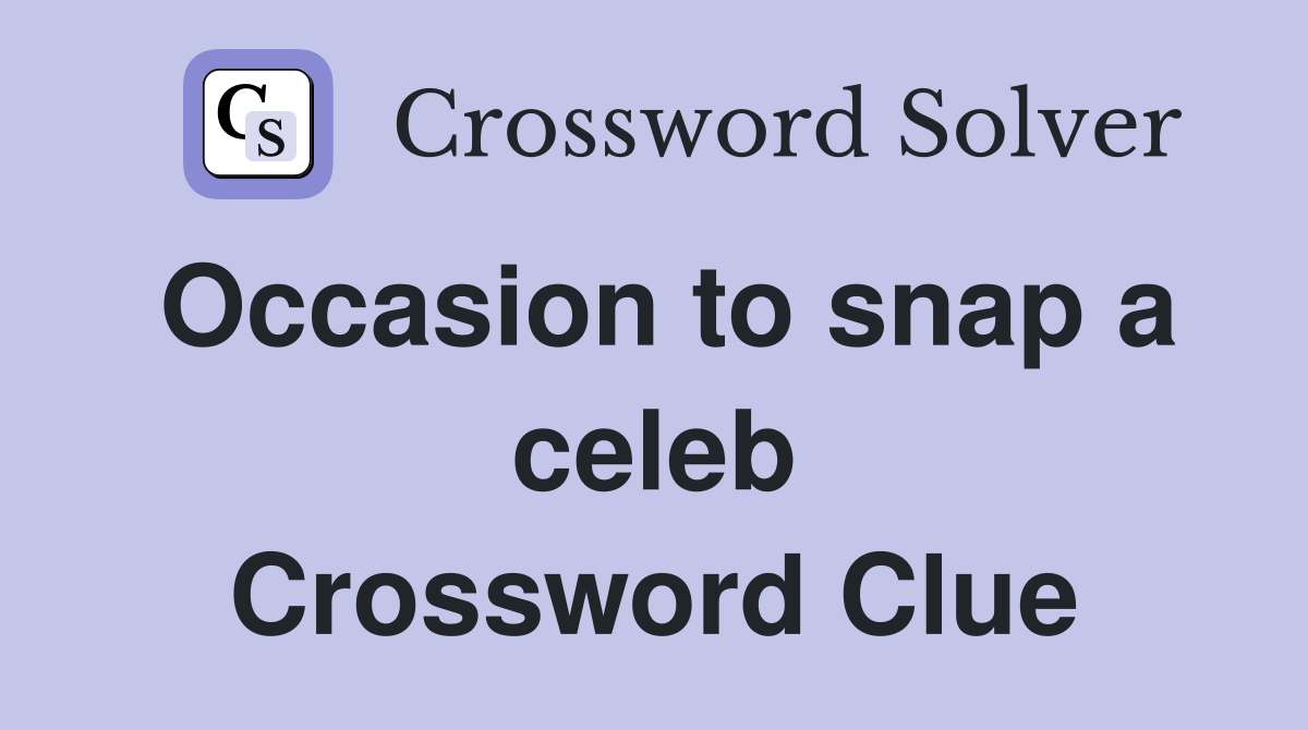 Occasion to snap a celeb Crossword Clue