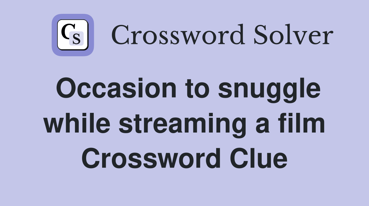 Occasion to snuggle while streaming a film Crossword Clue
