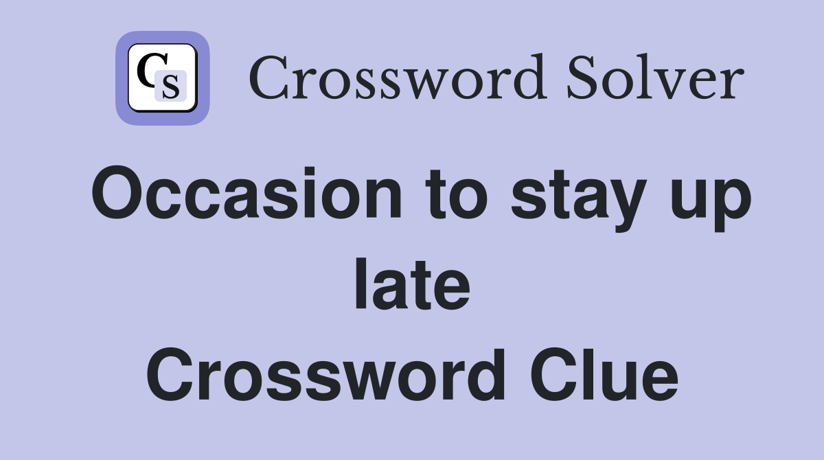 Occasion to stay up late Crossword Clue